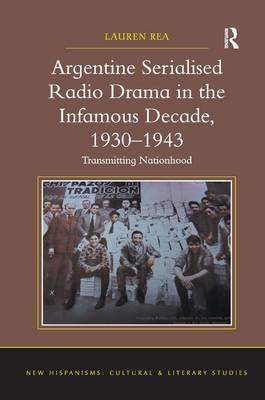 Argentine Serialised Radio Drama in the Infamous Decade, 1930–1943 -  Lauren Rea