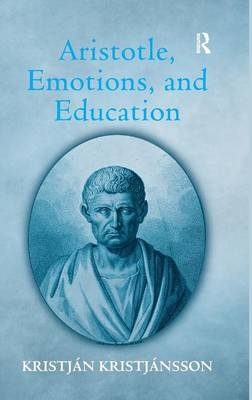 Aristotle, Emotions, and Education -  Kristjan Kristjansson