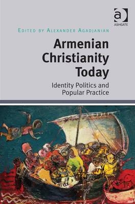 Armenian Christianity Today -  Alexander Agadjanian