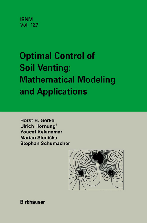 Optimal Control of Soil Venting: Mathematical Modeling and Applications - Marian Slodicka, Horst H. Gerke, Urs Hornung, Youcef Kelanemer, Stephan Schumacher