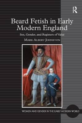 Beard Fetish in Early Modern England -  Mark Albert Johnston
