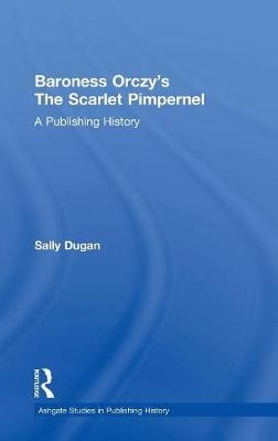 Baroness Orczy''s The Scarlet Pimpernel -  Sally Dugan