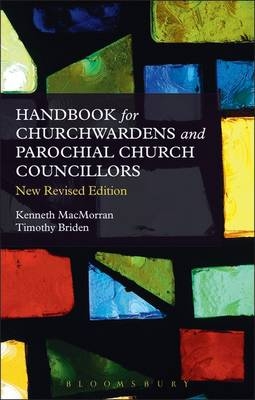 A Handbook for Churchwardens and Parochial Church Councillors - Timothy Briden, Kenneth Macmorran