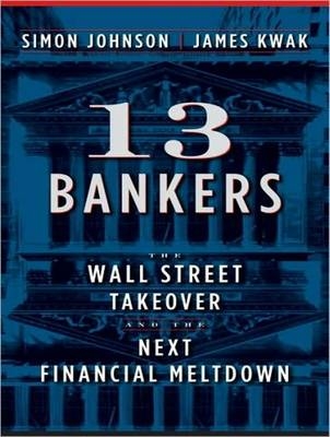 13 Bankers - Simon Johnson, James Kwak