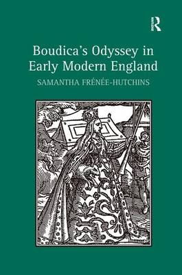 Boudica's Odyssey in Early Modern England -  Samantha Frenee-Hutchins
