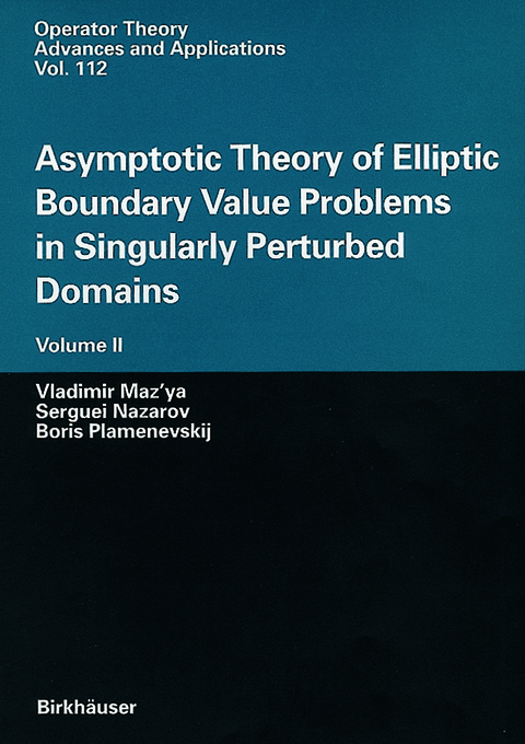 Asymptotic Theory of Elliptic Boundary Value Problems in Singularly Perturbed Domains Volume II - Vladimir Maz'ya, Serguei Nazarov, Boris Plamenevskij