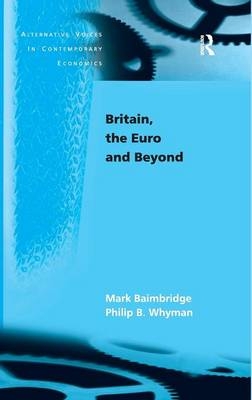 Britain, the Euro and Beyond -  Mark Baimbridge,  Philip B. Whyman