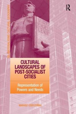 Cultural Landscapes of Post-Socialist Cities -  Mariusz Czepczynski