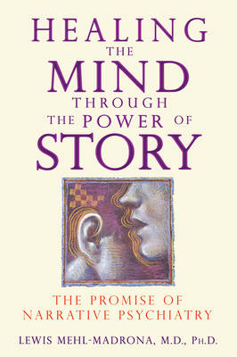 Healing the Mind Through the Power of Story - Lewis Mehl-Madrona