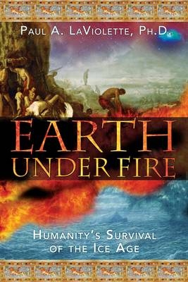 Earth Under Fire - Paul A. LaViolette