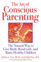 The Art of Conscious Parenting - Jeffrey L. Fine, Dalit Fine