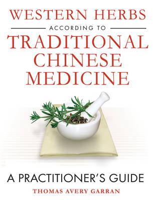 Western Herbs According to Traditional Chinese Medicine - Thomas Avery Garran