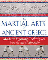 The Martial Arts of Ancient Greece - Kostas Dervenis, Nektarios Lykiardopoulos