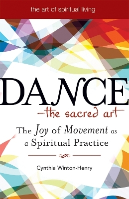 Dance - the Sacred Art - Cynthia Winton-Henry