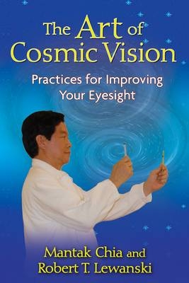 The Art of Cosmic Vision - Mantak Chia, Robert T. Lewanski