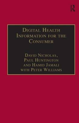 Digital Health Information for the Consumer -  Paul Huntington,  David Nicholas,  Peter Williams