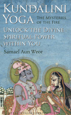 Kundalini Yoga : the Mysteries of Fire - Samael Aun Weor