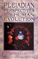 Pleiadian Perspectives on Human Evolution - Amorah Quan-Yin