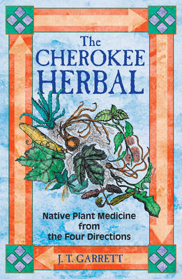 The Cherokee Herbal - J.T. Garrett