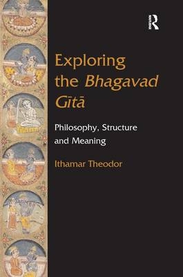 Exploring the Bhagavad Gita -  Ithamar Theodor