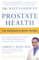 Dr Katz Guide to Prostate Health - Aaron E. Katz