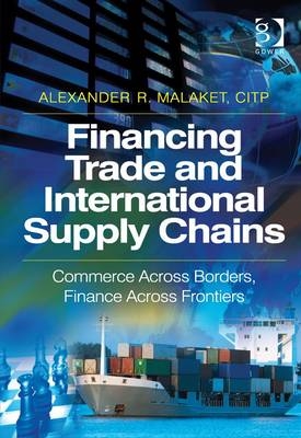 Financing Trade and International Supply Chains -  Alexander R. Malaket