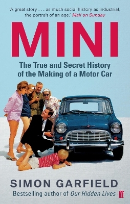 MINI: The True and Secret History of the Making of a Motor Car - Simon Garfield