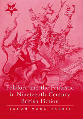 Folklore and the Fantastic in Nineteenth-Century British Fiction -  Jason Marc Harris
