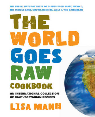 The World Goes Raw Cookbook - Cohen Lisa