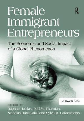 Female Immigrant Entrepreneurs -  Sylva Caracatsanis,  Daphne Halkias,  Nicholas Harkiolakis,  Paul Thurman