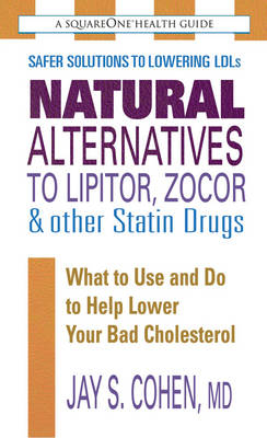 Natural Alternatives to Lipitor, Zocor & Other Statin Drugs - Jay S. Cohen