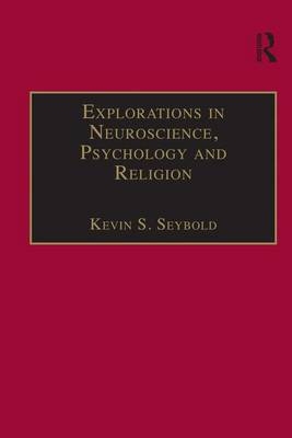 Explorations in Neuroscience, Psychology and Religion -  Kevin S. Seybold