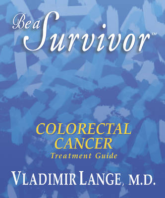 Be a Survivor Colorectal Cancer Treatment Guide - Vladimir Lange