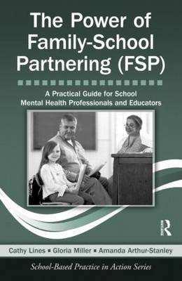 The Power of Family-School Partnering (FSP) - Cathy Lines, Amanda Arthur-Stanley, Gloria E. Miller