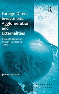 Foreign Direct Investment, Agglomeration and Externalities -  Jacob A. Jordaan