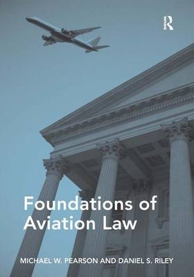 Foundations of Aviation Law -  Michael W. Pearson,  Daniel S. Riley