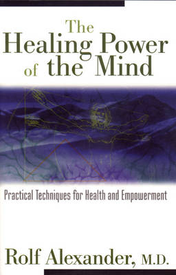 The Healing Power of the Mind - Rolf Alexander