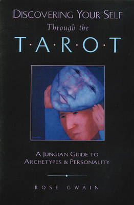 Discovering Your Self Through the Tarot - Rose Gwain