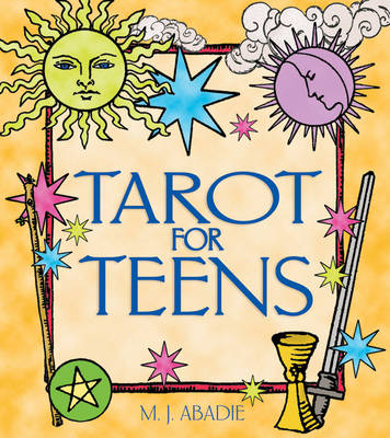 Tarot for Teens - M.J. Abadie