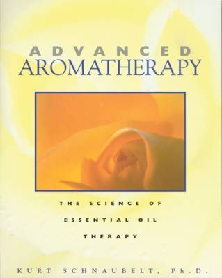 Advanced Aromatherapy - Kurt Schnaubelt