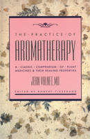 The Practice of Aromatherapy - Jean Valnet, Robert Tisserand