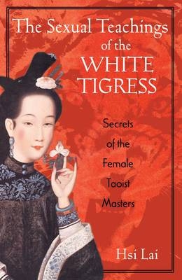 The Sexual Teachings of the White Tigress - Hsi Lai