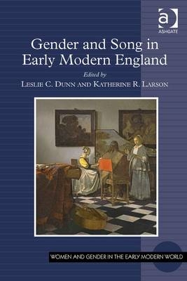 Gender and Song in Early Modern England -  Leslie C. Dunn,  Katherine R. Larson