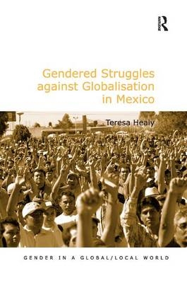 Gendered Struggles against Globalisation in Mexico -  Teresa Healy