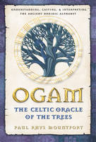 Ogam: The Celtic Oracle of the Trees - Paul Rhys Mountfort