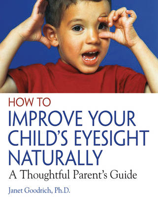 How to Improve Your Child's Eyesight Naturally - Janet Goodrich