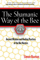 The Shamanic Way of the Bee - Simon Buxton