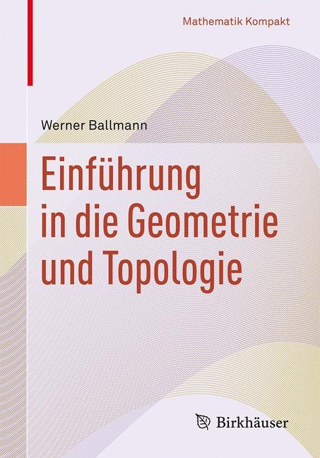 Einführung in die Geometrie und Topologie - Werner Ballmann