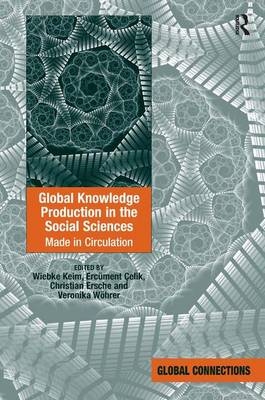Global Knowledge Production in the Social Sciences -  Ercument Celik,  Wiebke Keim,  Veronika Wohrer