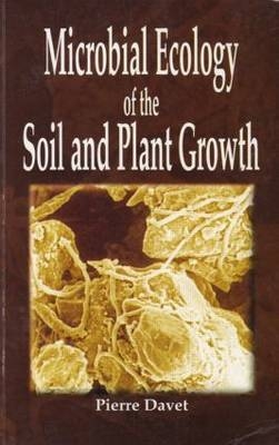 Microbial Ecology of Soil and Plant Growth - Pierre Davet